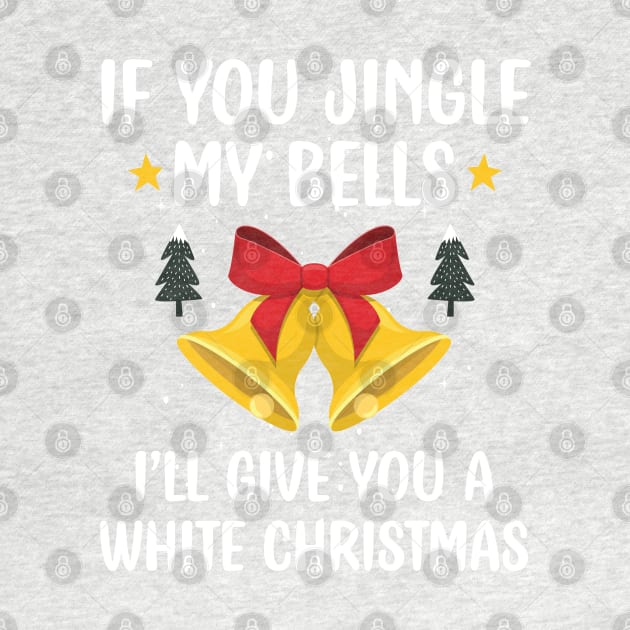 If You Jingle My Bells I'll Give You a White Christmas / Funny Ugly Sarcastic Holiday / Great Jingle Bells Christmas Couple Gift by WassilArt